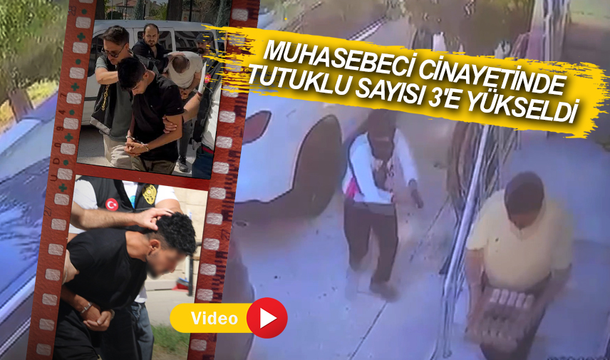 Muhasebeci cinayetinde tutuklu sayısı 3'e yükseldi